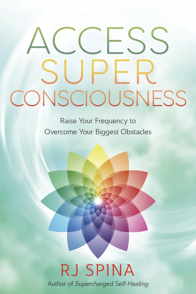 Access Super Consciousness: Raise Your Frequency to Overcome Your Biggest Obstacles (RJ Spina's Self-Healing, 3) cover image