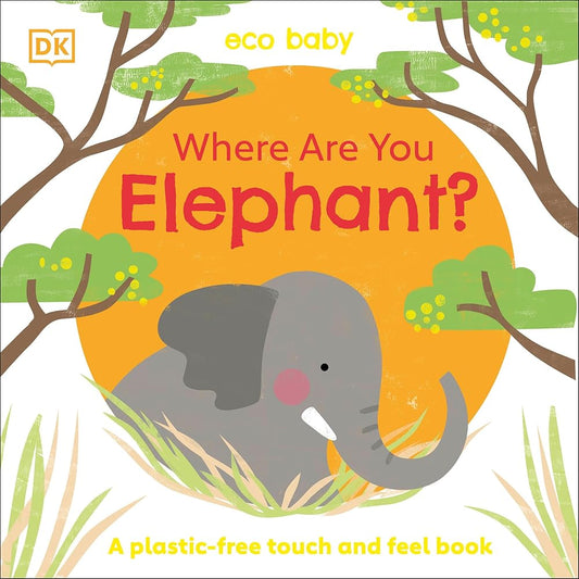 Eco Baby Where Are You Elephant?: A Plastic-free Touch and Feel Book cover image
