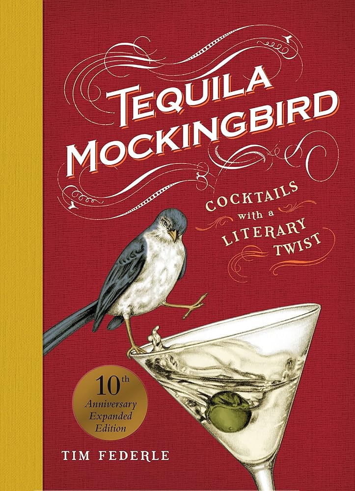 Tequila Mockingbird (10th Anniversary Expanded Edition): Cocktails with a Literary Twist cover image