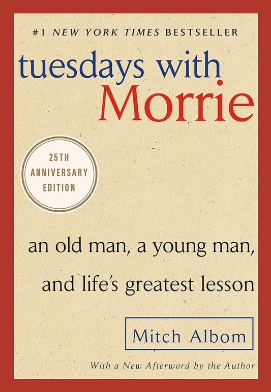 Tuesdays with Morrie: An Old Man, a Young Man, and Life's Greatest Lesson, 25th Anniversary Edition cover image