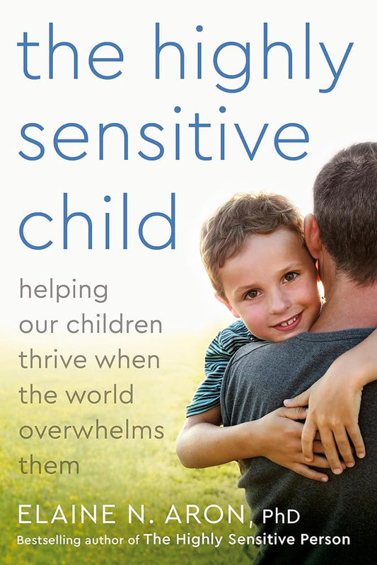 The Highly Sensitive Child: Helping Our Children Thrive When The World Overwhelms Them cover image