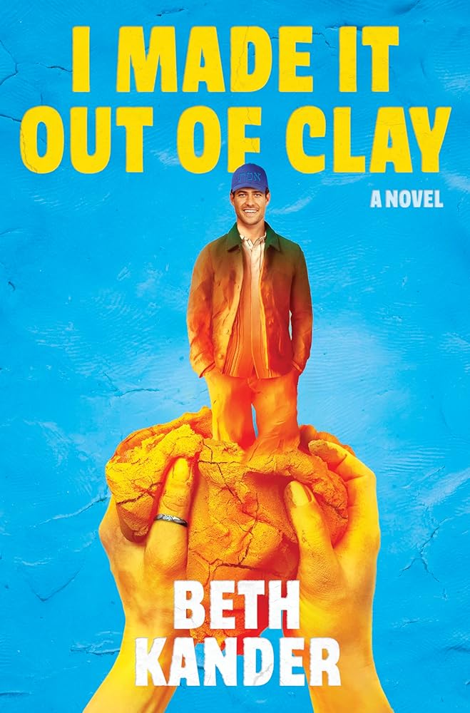 I Made It Out of Clay: A Darkly Funny Romance Novel with a Touch of Jewish Mythology, Perfect for Fall 2024, Get Lost in this Magical Tale! cover image