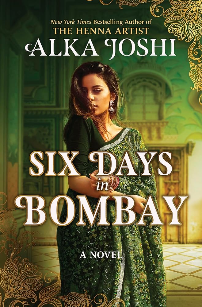 Six Days in Bombay: A continent-spanning historical novel of friendship, identity, and mystery from the New York Times bestselling author of The Henna Artist cover image