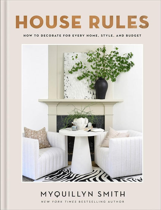 House Rules: How to Decorate for Every Home, Style, and Budget (Cozy Minimalist Guide to Decorating, Beautiful Wedding Gift and House Warming Gift) cover image