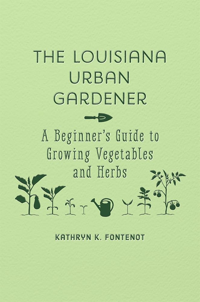 The Louisiana Urban Gardener: A Beginner's Guide to Growing Vegetables and Herbs cover image