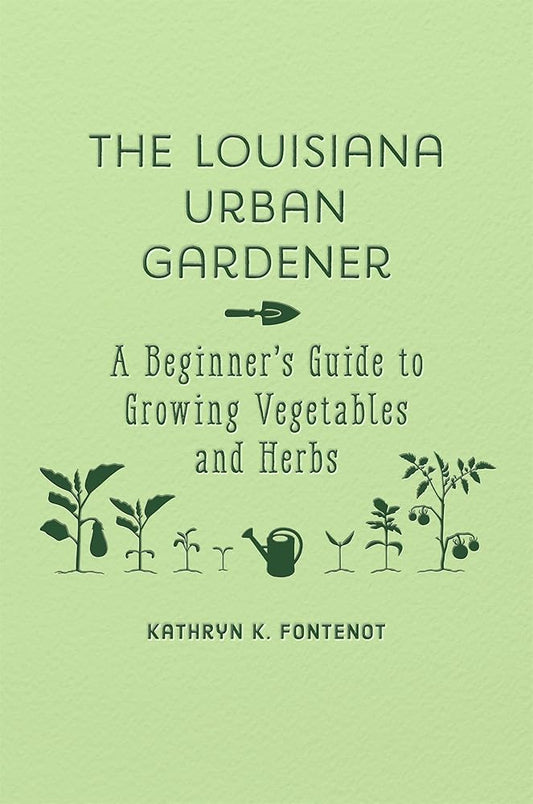 The Louisiana Urban Gardener: A Beginner's Guide to Growing Vegetables and Herbs cover image