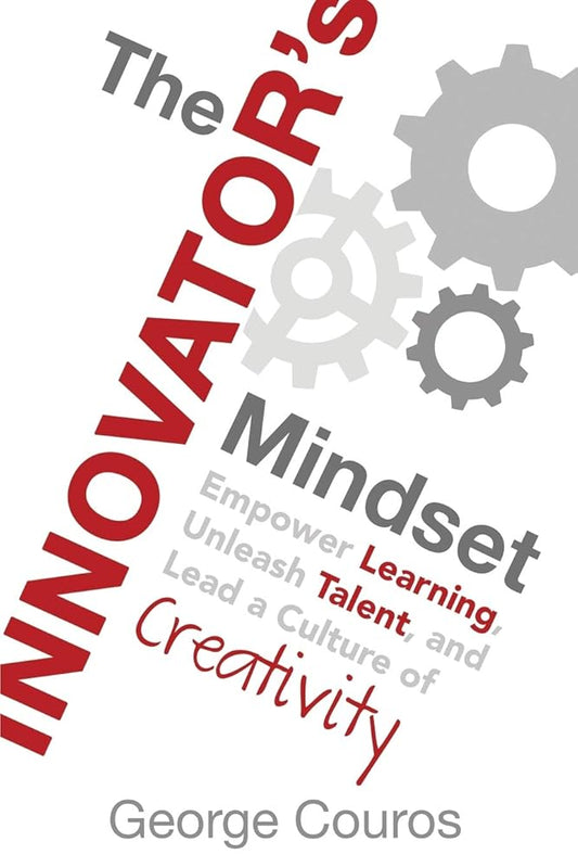 The Innovator's Mindset: Empower Learning, Unleash Talent, and Lead a Culture of Creativity cover image