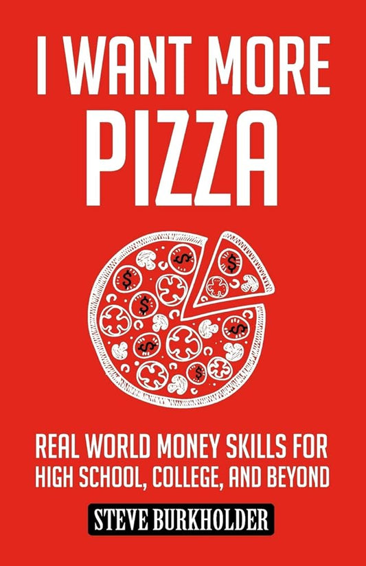 I Want More Pizza: Real World Money Skills For High School, College, And Beyond cover image