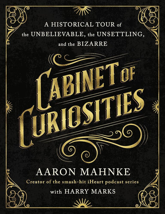 Cabinet of Curiosities: A Historical Tour of the Unbelievable, the Unsettling, and the Bizarre cover image