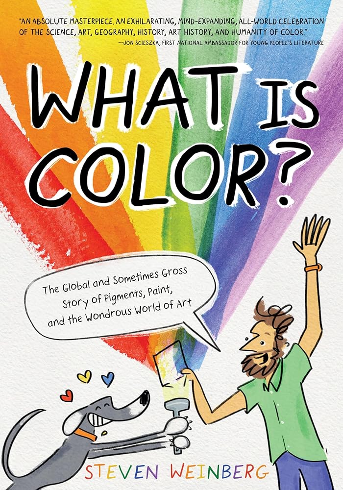 What Is Color?: The Global and Sometimes Gross Story of Pigments, Paint, and the Wondrous World of Art cover image