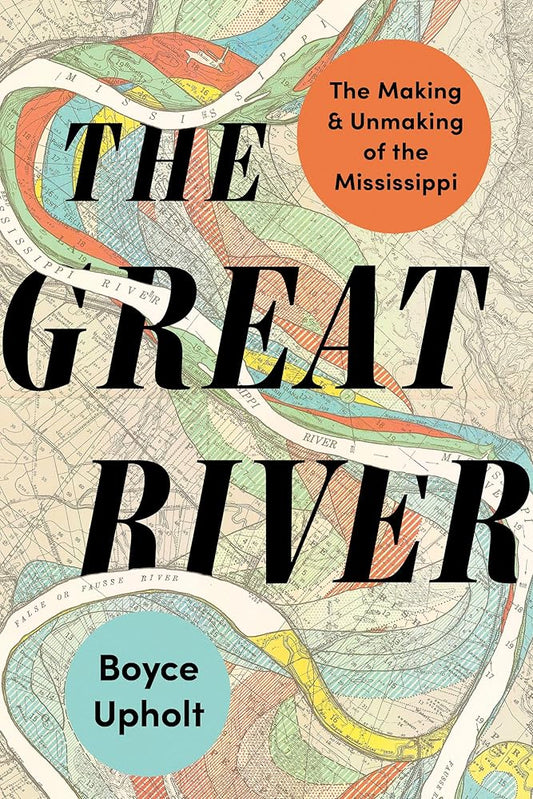 The Great River: The Making and Unmaking of the Mississippi cover image