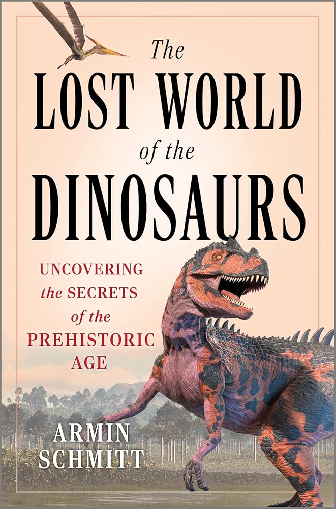 The Lost World of the Dinosaurs: A Comprehensive Guide To the Natural World of Dinosaurs, Delight Your Loved Ones With the Ultimate Dinosaur Book! cover image