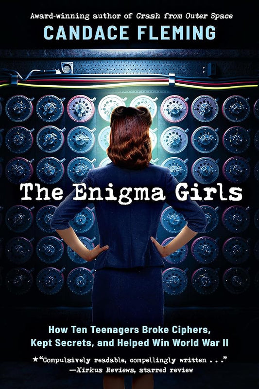 The Enigma Girls: How Ten Teenagers Broke Ciphers, Kept Secrets, and Helped Win World War II (Scholastic Focus) (Scholastic Focus: True Stories in Focus) cover image