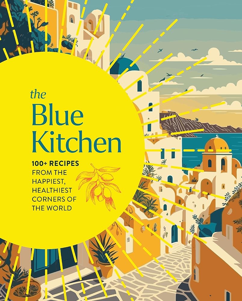 The Blue Kitchen: 100+ Recipes from the Happiest, Healthiest Corners of the World cover image