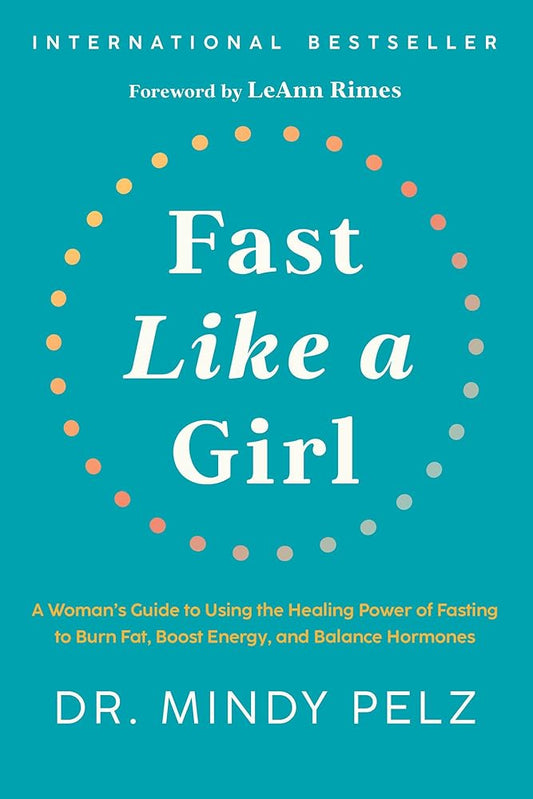 Fast Like a Girl: A Woman's Guide to Using the Healing Power of Fasting to Burn Fat, Boost Energy, and Balance Hormones cover image