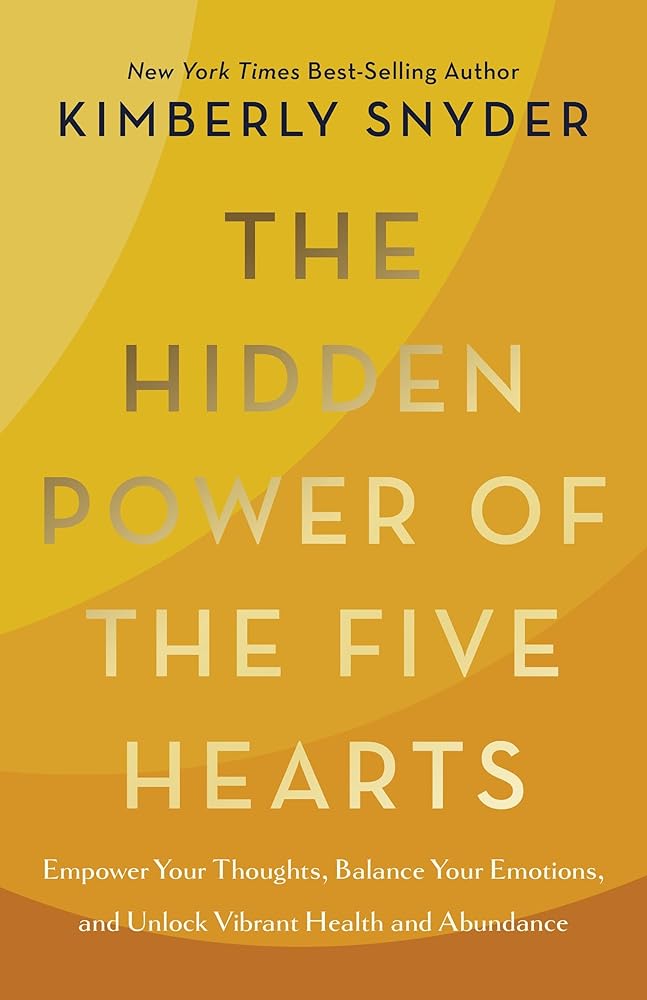 The Hidden Power of the Five Hearts: Empower Your Thoughts, Balance Your Emotions, and Unlock Vibrant Health and Abundance cover image