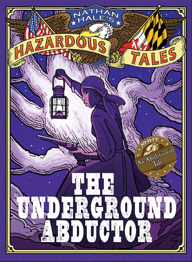 The Underground Abductor (Nathan Hale's Hazardous Tales #5): An Abolitionist Tale about Harriet Tubman cover image