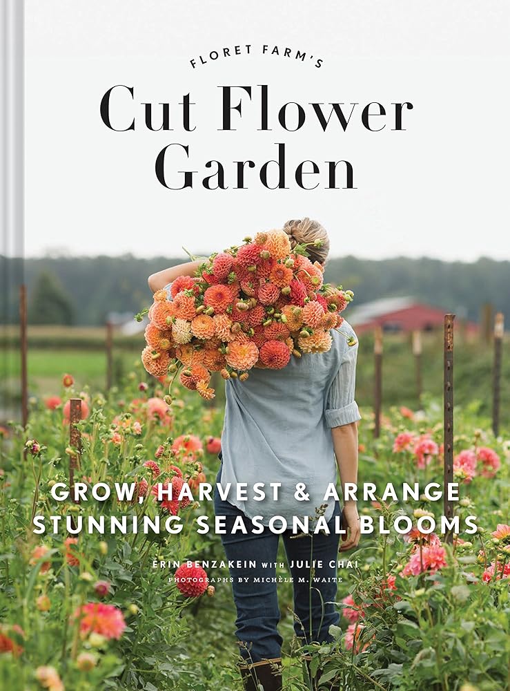 Floret Farm's Cut Flower Garden: Grow, Harvest, and Arrange Stunning Seasonal Blooms (Floret Farms x Chronicle Books) cover image