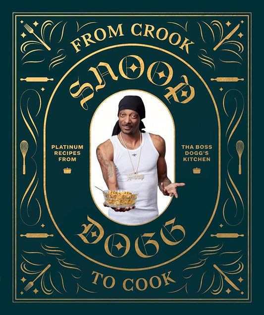 From Crook to Cook: Platinum Recipes from Tha Boss Dogg's Kitchen (Snoop Dogg Cookbook, Celebrity Cookbook with Soul Food Recipes) (Snoop Dog x Chronicle Books) cover image