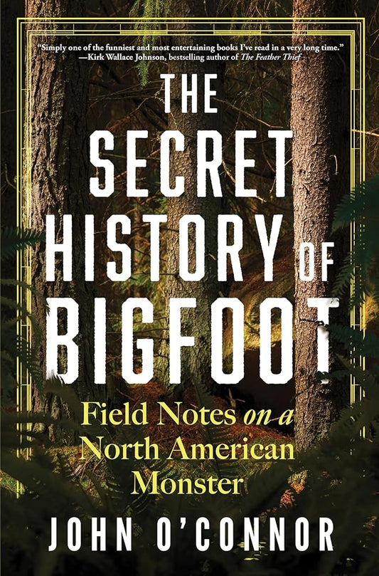 The Secret History of Bigfoot: Field Notes on a North American Monster cover image