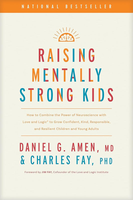 Raising Mentally Strong Kids: How to Combine the Power of Neuroscience with Love and Logic to Grow Confident, Kind, Responsible, and Resilient Children and Young Adults cover image