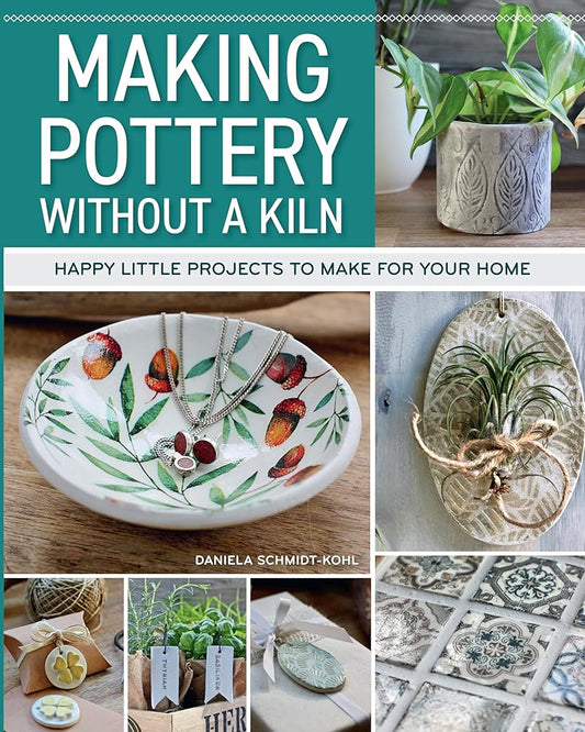 Making Pottery without a Kiln: Happy Little Projects to Make for Your Home (Fox Chapel Publishing) 29 Designs for Handmade Pots, Jars, Dishes, Luck Charms, Gift Tags, and More cover image
