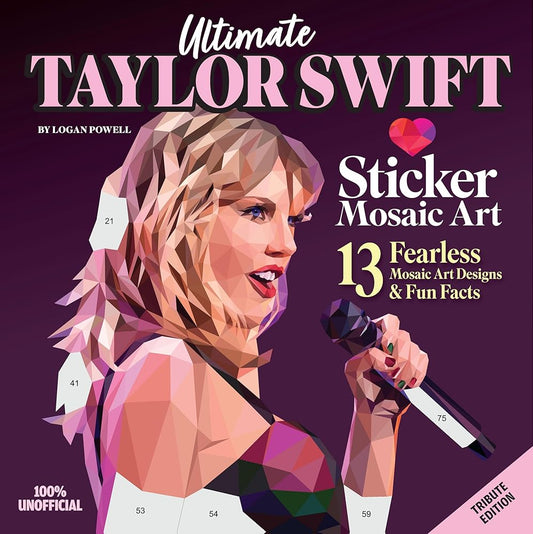Ultimate Taylor Swift Sticker Mosaic Art: 13 Fearless Mosaic Art Designs & Fun Facts (Design Originals) For Swifties of All Ages - Removable, Reusable Stickers cover image