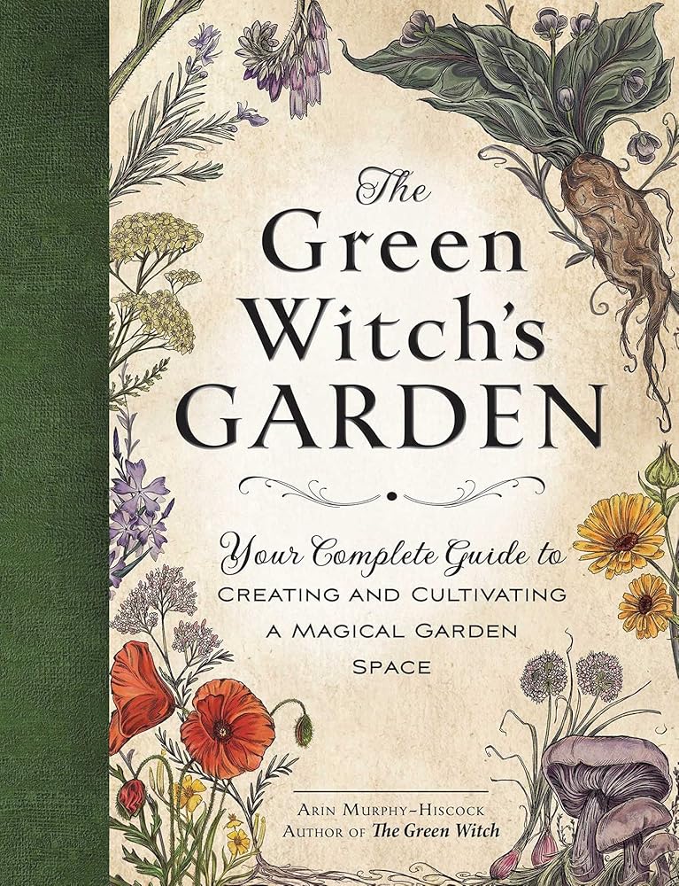 The Green Witch's Garden: Your Complete Guide to Creating and Cultivating a Magical Garden Space (Green Witch Witchcraft Series) cover image