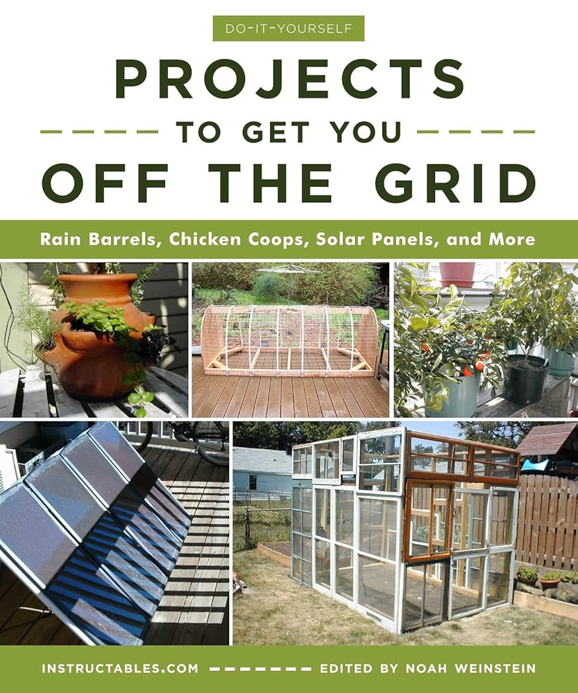 Do-It-Yourself Projects to Get You Off the Grid: Rain Barrels, Chicken Coops, Solar Panels, and More cover image