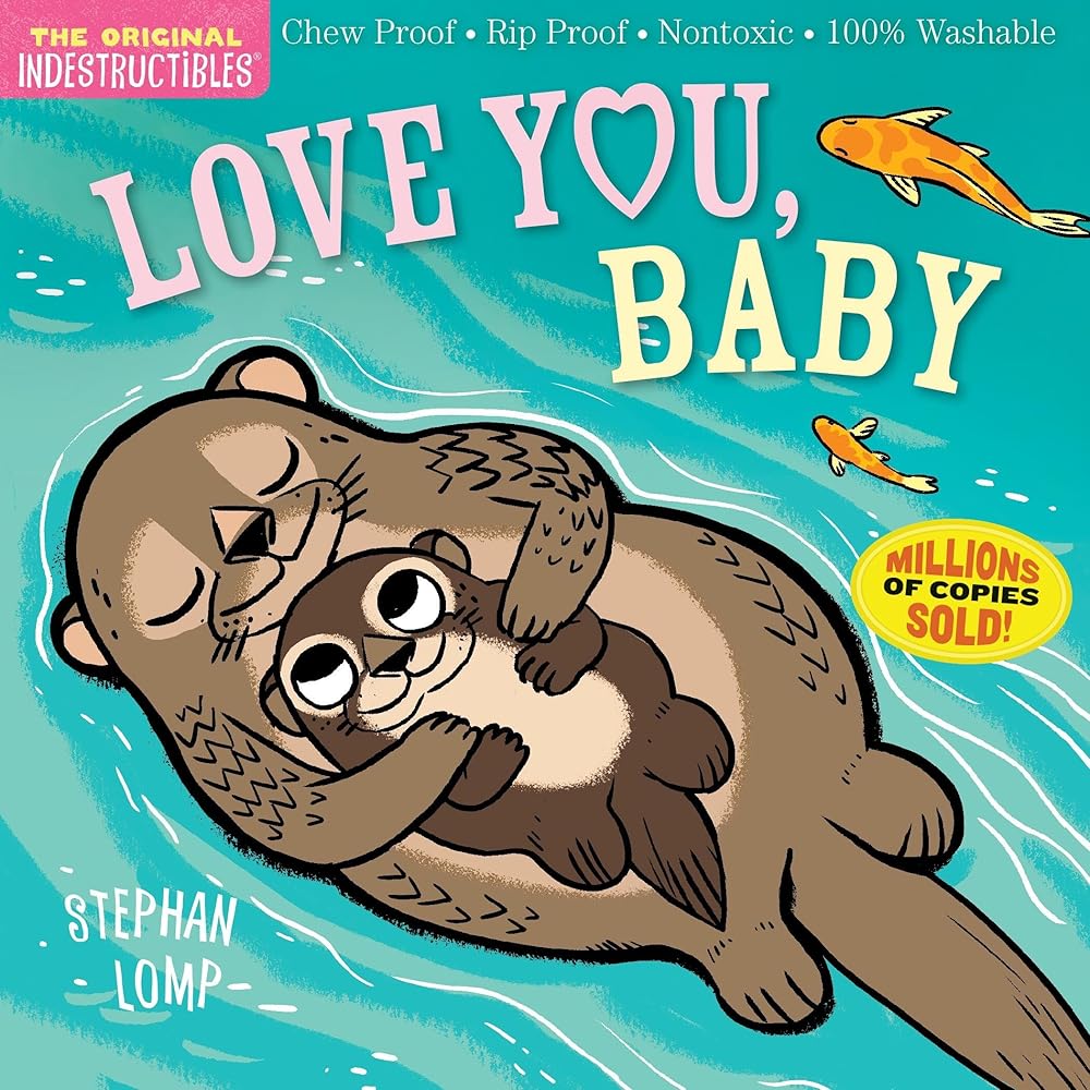 Indestructibles: Love You, Baby: Chew Proof · Rip Proof · Nontoxic · 100% Washable (Book for Babies, Newborn Books, Safe to Chew) cover image