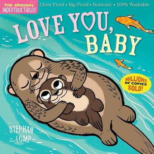 Indestructibles: Love You, Baby: Chew Proof · Rip Proof · Nontoxic · 100% Washable (Book for Babies, Newborn Books, Safe to Chew) cover image
