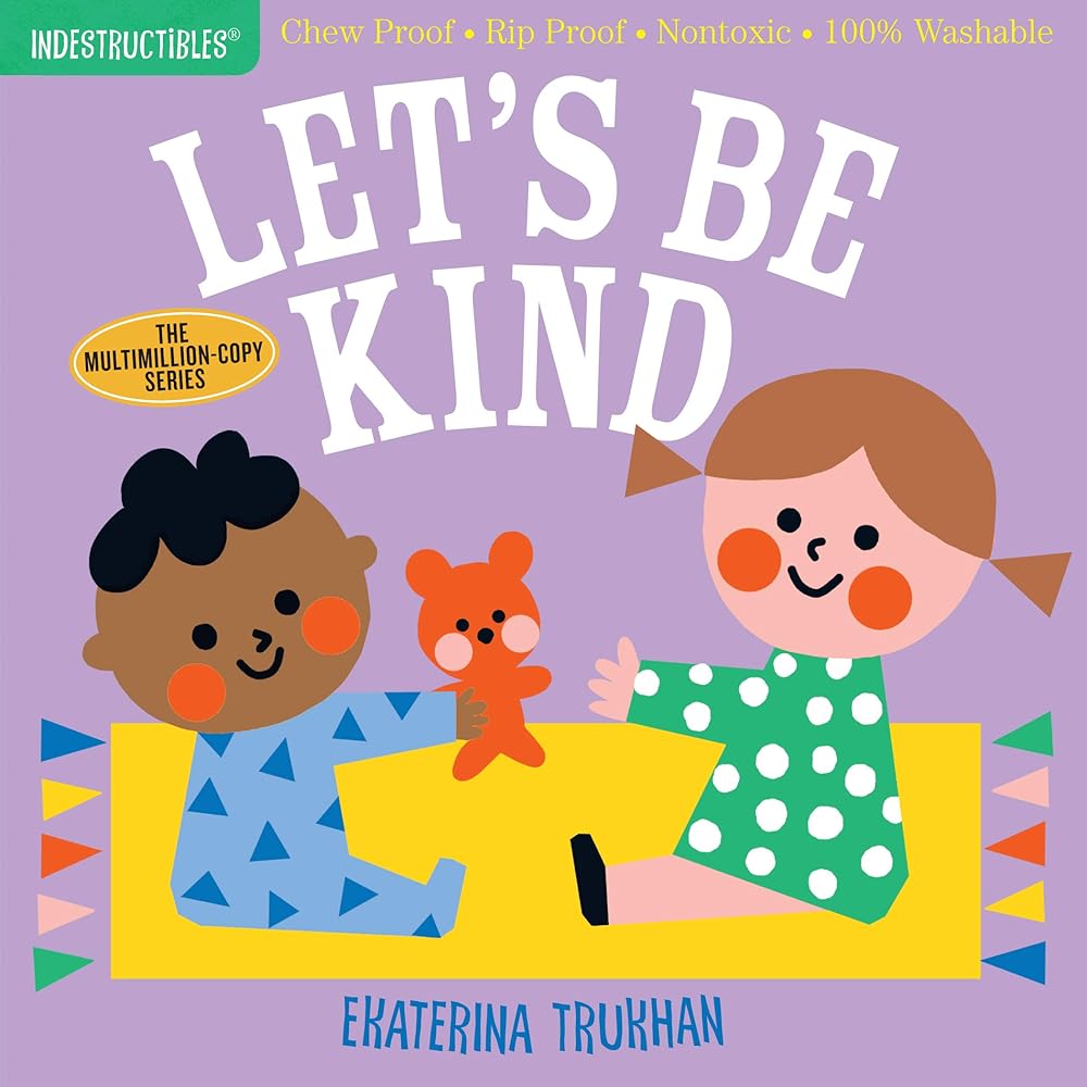 Indestructibles: Let's Be Kind (A First Book of Manners): Chew Proof · Rip Proof · Nontoxic · 100% Washable (Book for Babies, Newborn Books, Safe to Chew) cover image