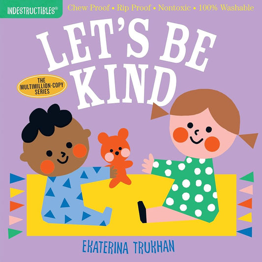 Indestructibles: Let's Be Kind (A First Book of Manners): Chew Proof · Rip Proof · Nontoxic · 100% Washable (Book for Babies, Newborn Books, Safe to Chew) cover image