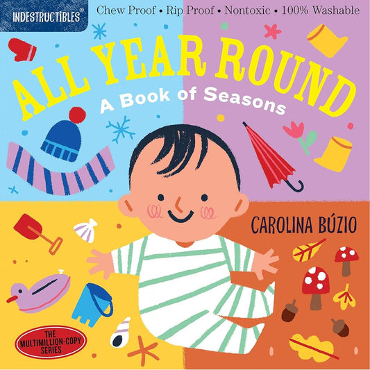 Indestructibles: All Year Round: A Book of Seasons: Chew Proof · Rip Proof · Nontoxic · 100% Washable (Book for Babies, Newborn Books, Safe to Chew) cover image