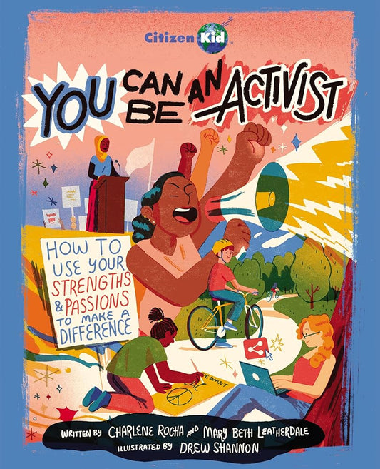 You Can Be an Activist: How to Use Your Strengths and Passions to Make a Difference (CitizenKid, 27) cover image