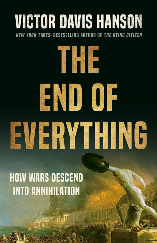 The End of Everything: How Wars Descend into Annihilation cover image