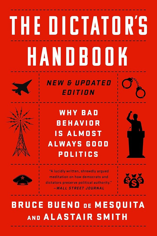 The Dictator's Handbook: Why Bad Behavior is Almost Always Good Politics cover image