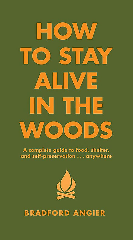 How to Stay Alive in the Woods: A Complete Guide to Food, Shelter and Self-Preservation Anywhere cover image