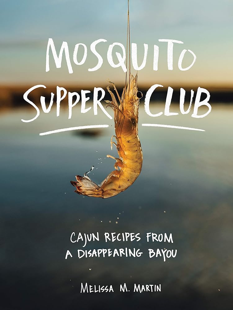 Mosquito Supper Club: Cajun Recipes from a Disappearing Bayou cover image