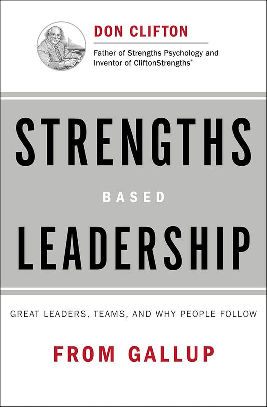 Strengths Based Leadership: Great Leaders, Teams, and Why People Follow cover image