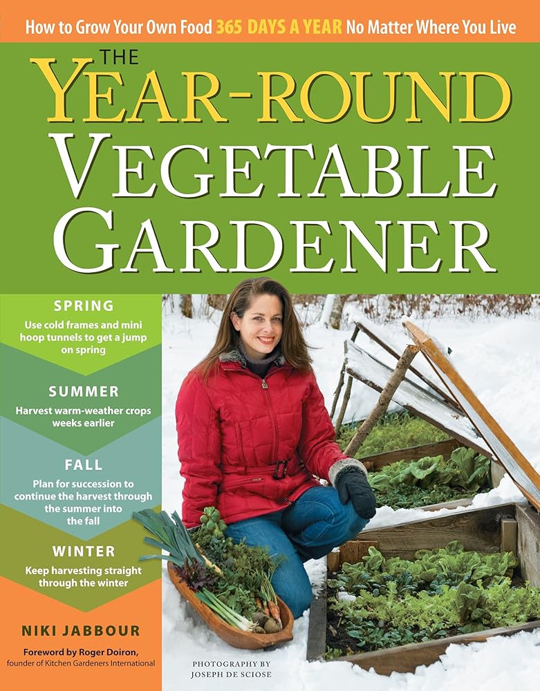 The Year-Round Vegetable Gardener: How to Grow Your Own Food 365 Days a Year, No Matter Where You Live cover image