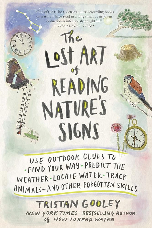 The Lost Art of Reading Nature’s Signs: Use Outdoor Clues to Find Your Way, Predict the Weather, Locate Water, Track Animals―and Other Forgotten Skills (Natural Navigation) cover image