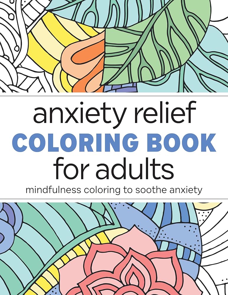 Anxiety Relief Coloring Book for Adults: Mindfulness Coloring to Soothe Anxiety cover image