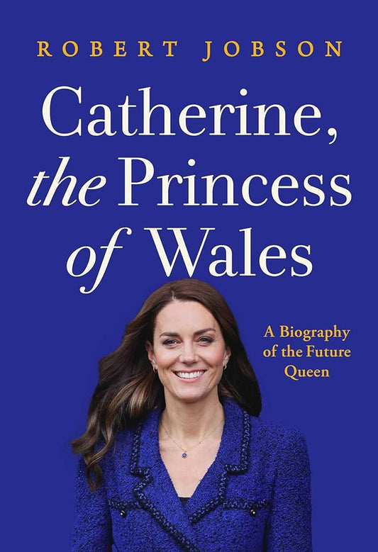 Catherine, the Princess of Wales: A Biography of the Future Queen cover image