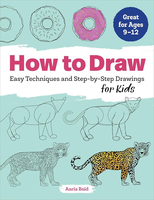 How to Draw: Easy Techniques and Step-by-Step Drawings for Kids (Drawing Books for Kids Ages 9 to 12) cover image