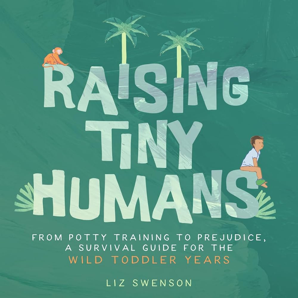 Raising Tiny Humans: A Handbook for Parenting Toddlers cover image
