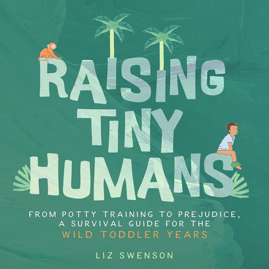 Raising Tiny Humans: A Handbook for Parenting Toddlers cover image