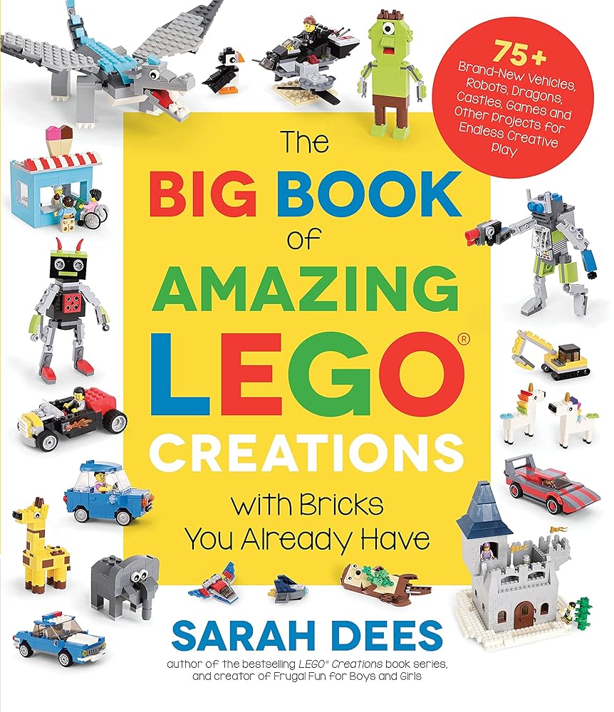 The Big Book of Amazing LEGO Creations with Bricks You Already Have: 75+ Brand-New Vehicles, Robots, Dragons, Castles, Games and Other Projects for Endless Creative Play cover image