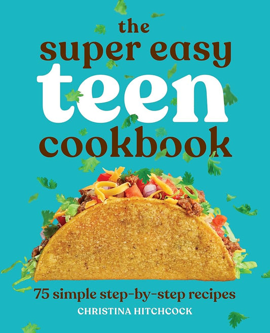 The Super Easy Teen Cookbook: 75 Simple Step-by-Step Recipes (Super Easy Teen Cookbooks) cover image