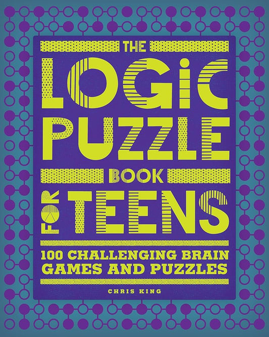 The Logic Puzzle Book for Teens: 100 Challenging Brain Games and Puzzles cover image